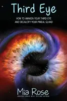 Harmadik szem: Hogyan ébresszük fel a harmadik szemünket és hogyan meszeljük le a tobozmirigyünket? - Third Eye: How to Awaken Your Third Eye and Decalcify Your Pineal Gland