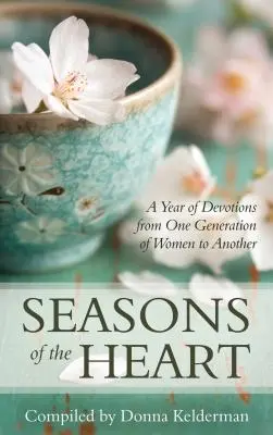 A szív évszakai: Egy évnyi áhítat nők egyik nemzedékétől a másiknak - Seasons of the Heart: A Year of Devotions from One Generation of Women to Another