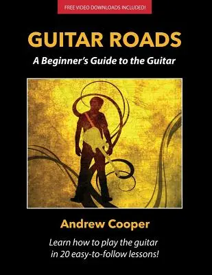 Guitar Roads: A Beginner's Guide to the Guitar (Kezdő gitárosok útmutatója) - Guitar Roads: A Beginner's Guide to the Guitar