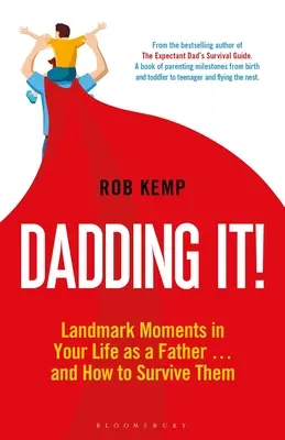 Dadding It! Mérföldkőnek számító pillanatok az apai életedben... és hogyan élheted túl őket - Dadding It!: Landmark Moments in Your Life as a Father... and How to Survive Them