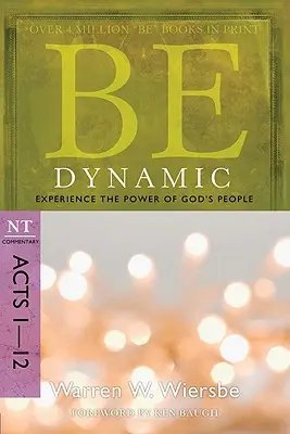 Légy dinamikus: Tapasztald meg Isten népének erejét: ApCsel 1-12 - Be Dynamic: Experience the Power of God's People: NT Commentary Acts 1-12