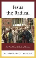 Jézus, a radikális: A példázatok és a modern erkölcsiség - Jesus the Radical: The Parables and Modern Morality