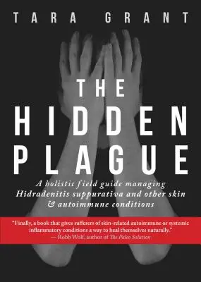 A rejtett járvány: Holisztikus terepszemle a Hidradenitis Suppurativa és más bőr- és autoimmun állapotok kezeléséhez - The Hidden Plague: A Holistic Field Guide to Managing Hidradenitis Suppurativa & Other Skin and Autoimmune Conditions