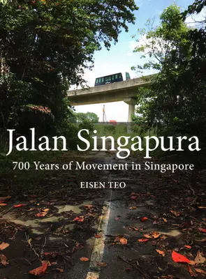 Jalan Singapura: 700 év mozgás Szingapúrban - Jalan Singapura: 700 Years of Movement in Singapore