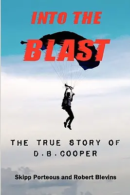 Into The Blast - D.B. Cooper igaz története - Felújított kiadás - Into The Blast - The True Story of D.B. Cooper - Revised Edition