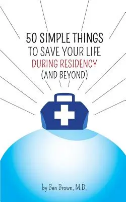 50 egyszerű dolog, amivel megmentheted az életed a rezidensség alatt: (és azon túl) - 50 Simple Things to Save Your Life During Residency: (and Beyond)