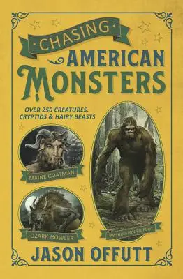 Chasing American Monsters: Több mint 250 teremtmény, kriptid és szőrös szörnyeteg - Chasing American Monsters: Over 250 Creatures, Cryptids & Hairy Beasts