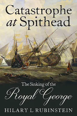 Katasztrófa Spitheadnél: George elsüllyedése - Catastrophe at Spithead: The Sinking of the Royal George