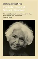 Walking Through Fire: The Later Years of Nawal El Saadawi, in Her Own Words (Tűzön járva: Nawal El Saadawi későbbi évei, saját szavaival) - Walking Through Fire: The Later Years of Nawal El Saadawi, in Her Own Words