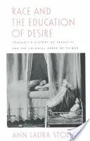 A faji hovatartozás és a vágyak nevelése: Foucault Szexualitás története és a dolgok gyarmati rendje - Race and the Education of Desire: Foucault's History of Sexuality and the Colonial Order of Things