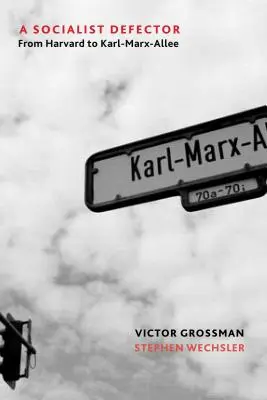 Egy szocialista disszidens: A Harvardról a Karl-Marx-Allee-re - A Socialist Defector: From Harvard to Karl-Marx-Allee