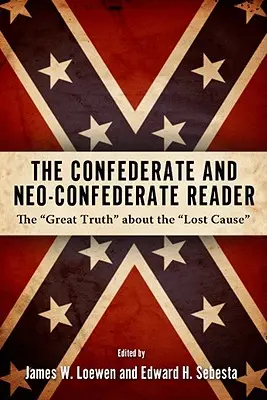 Konföderációs és neokonföderációs olvasókönyv: A nagy igazság az elveszett ügyről - Confederate and Neo-Confederate Reader: The Great Truth about the Lost Cause