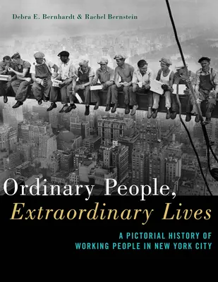 Hétköznapi emberek, rendkívüli életek: A New York-i dolgozó emberek képes története - Ordinary People, Extraordinary Lives: A Pictorial History of Working People in New York City