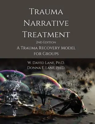 Trauma narratív kezelése: A traumából való felépülés modellje csoportok számára - Trauma Narrative Treatment: A Trauma Recovery Model for Groups