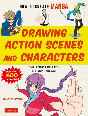 Hogyan készítsünk mangát: Akciójelenetek és karakterek rajzolása: A végső biblia kezdő művészeknek (több mint 600 illusztrációval) - How to Create Manga: Drawing Action Scenes and Characters: The Ultimate Bible for Beginning Artists (with Over 600 Illustrations)