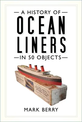 Az óceánjárók története 50 tárgyban - A History of Ocean Liners in 50 Objects