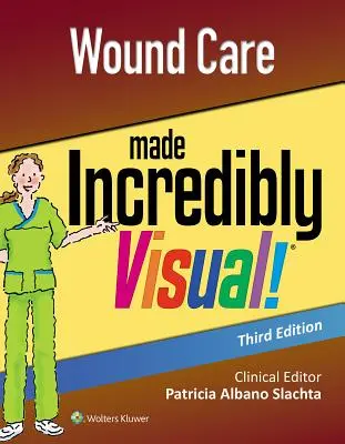 Wound Care Made Incredible Visual - Wound Care Made Incredibly Visual