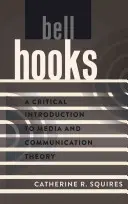 Bell Hooks; Kritikai bevezetés a média- és kommunikációelméletbe - bell hooks; A Critical Introduction to Media and Communication Theory