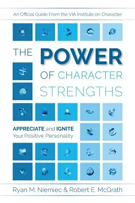 A karaktererősségek ereje: Értékelje és gyújtsa fel pozitív személyiségét - The Power of Character Strengths: Appreciate and Ignite Your Positive Personality