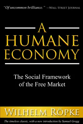 A Humánus gazdaság: A szabad piac társadalmi keretei - A Humane Economy: The Social Framework of the Free Market