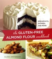 A gluténmentes mandulaliszt szakácskönyv: Reggeli, főételek és még sok más - The Gluten-Free Almond Flour Cookbook: Breakfasts, Entrees, and More