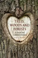 Fák, fák és erdők: Társadalom- és kultúrtörténet - Trees, Woods and Forests: A Social and Cultural History