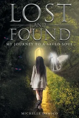 Elveszett és megtalált: Utazásom a megmentett lélekhez - Lost and Found: My Journey to a Saved Soul