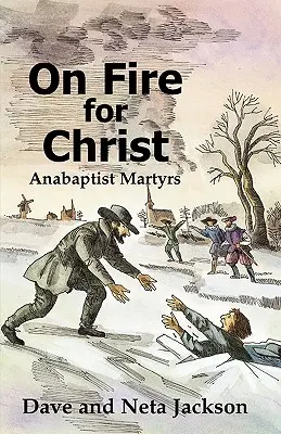 Tűzben Krisztusért: Történetek anabaptista mártírokról - On Fire for Christ: Stories of Anabaptist Martyrs