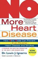 Nincs több szívbetegség: Hogyan előzheti meg - sőt, fordíthatja vissza - a nitrogén-oxid a szívbetegségeket és a stroke-ot? - No More Heart Disease: How Nitric Oxide Can Prevent--Even Reverse--Heart Disease and Strokes