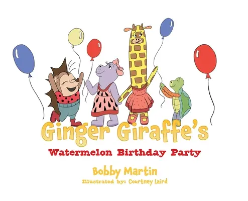 Ginger Giraffe's Watermelon Birthday Party (Gyömbérzsiráf görögdinnyés születésnapi bulija) - Ginger Giraffe's Watermelon Birthday Party