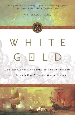 Fehér arany: Thomas Pellow és az iszlám egymillió fehér rabszolgájának rendkívüli története - White Gold: The Extraordinary Story of Thomas Pellow and Islam's One Million White Slaves