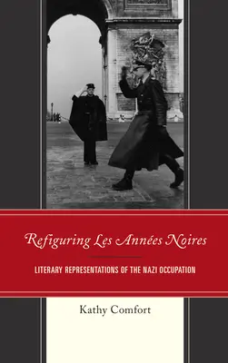 A Les Annes Noires újjáéledéséről: A náci megszállás irodalmi ábrázolásai - Refiguring Les Annes Noires: Literary Representations of the Nazi Occupation