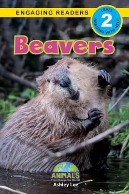 Beavers: Animals That Change the World! (Engaging Readers, 2. szint) - Beavers: Animals That Change the World! (Engaging Readers, Level 2)