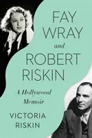 Fay Wray és Robert Riskin: Raisin: A Hollywood Memoir - Fay Wray and Robert Riskin: A Hollywood Memoir