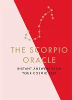 A Skorpió orákulum: Azonnali válaszok kozmikus énedtől - The Scorpio Oracle: Instant Answers from Your Cosmic Self