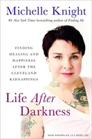 Élet a sötétség után: A gyógyulás és a boldogság megtalálása a clevelandi emberrablások után - Life After Darkness: Finding Healing and Happiness After the Cleveland Kidnappings