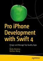 Pro iPhone-fejlesztés a Swift 4 segítségével - Kiváló minőségű alkalmazások tervezése és kezelése - Pro iPhone Development with Swift 4 - Design and Manage Top Quality Apps