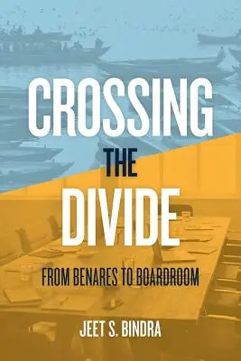 Átkelés a szakadékon: Benáreszből az igazgatótanácsba - Crossing the Divide: From Benares to Boardroom