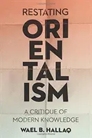 Az orientalizmus újrafogalmazása: A modern tudás kritikája - Restating Orientalism: A Critique of Modern Knowledge