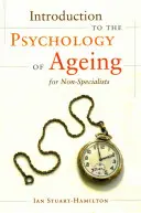 Bevezetés az öregedés pszichológiájába nem szakemberek számára - Introduction to the Psychology of Ageing for Non-Specialists