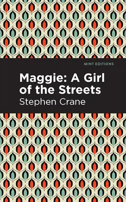 Maggie: Egy utcai lány és más New York-i történetek - Maggie: A Girl of the Streets and Other Tales of New York