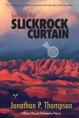 Behind the Slickrock Curtain: A Project Petrichor Environmental Thriller