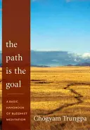 Az ösvény a cél: A buddhista meditáció alapvető kézikönyve - The Path Is the Goal: A Basic Handbook of Buddhist Meditation