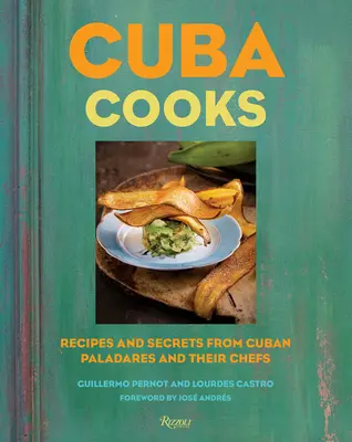 Cuba Cooks: Receptek és titkok a kubai paladárokból és szakácsaiktól - Cuba Cooks: Recipes and Secrets from Cuban Paladares and Their Chefs