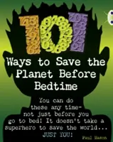 Bogárklub Független nem fikciós irodalom 4. évfolyam Szürke B 101 módszer a bolygó megmentésére lefekvés előtt - Bug Club Independent Non Fiction Year 4 Grey B 101 Ways to Save the Planet Before Bedtime