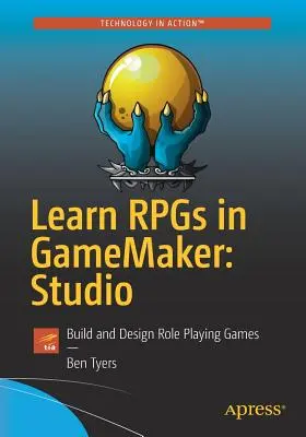 Learn Rpgs in Gamemaker: Studio: Build and Design Role Playing Games: Build and Design Role Playing Games - Learn Rpgs in Gamemaker: Studio: Build and Design Role Playing Games