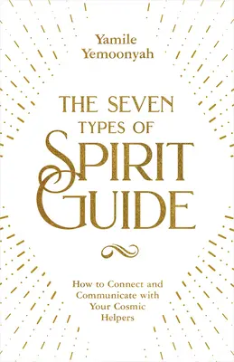 A hétféle szellemi vezető: Hogyan lépj kapcsolatba és kommunikálj kozmikus segítőiddel? - The Seven Types of Spirit Guide: How to Connect and Communicate with Your Cosmic Helpers