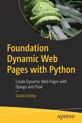 Dinamikus weboldalak alapozása Python segítségével: Dinamikus weboldalak létrehozása Django és Flask segítségével - Foundation Dynamic Web Pages with Python: Create Dynamic Web Pages with Django and Flask