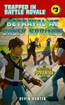 Árulás a Sós forrásoknál: Egy nem hivatalos regény a Fortnite rajongóknak - Betrayal at Salty Springs: An Unofficial Novel for Fortnite Fans