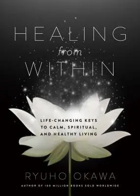 Gyógyulás belülről: A nyugodt, spirituális és egészséges élet élet életmód életmódváltó kulcsai - Healing from Within: Life-Changing Keys to Calm, Spiritual, and Healthy Living